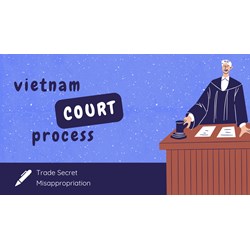Trade Secret Misappropriation: Vietnam Court Process
