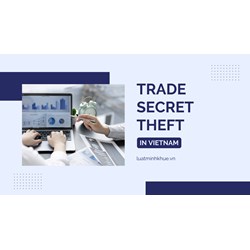Protecting Your Business in Vietnam: Trade Secret Theft