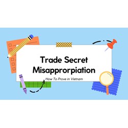 How to Prove Trade Secret Misappropriation in Vietnam