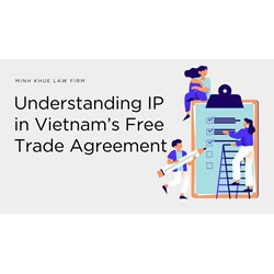 Understanding IP in Vietnam's Free Trade Agreements