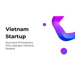 Vietnam Startup: Must-Have IP Protections (TM, Copyright, Design)