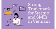 Strong Trademarks for Startups & SMEs in Vietnam