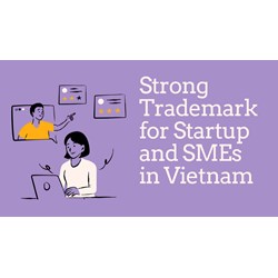 Strong Trademarks for Startups & SMEs in Vietnam