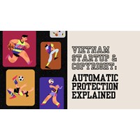 Vietnam Startups & Copyright: Automatic Protection Explained