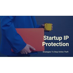 Startup IP Protection: Strategies to Stop Online Theft