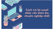 Cách trả lời email nhận việc khéo léo, chuyên nghiệp nhất!