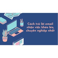 Cách trả lời email nhận việc khéo léo, chuyên nghiệp nhất!