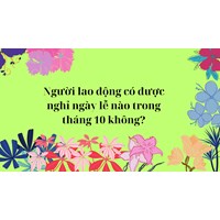 Người lao động có được nghỉ ngày lễ nào trong tháng 10 không?