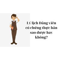 Lý lịch Đảng viên có chứng thực bản sao được hay không?