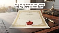 Bằng tốt nghiệp thạc sĩ có ghi xếp loại hay không theo quy định?