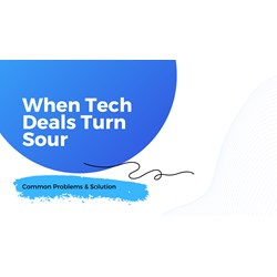 When Tech Deals Turn Sour: Common Problems & Solutions