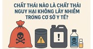 Chất thải nào là chất thải nguy hại không lây nhiễm trong cơ sở y tế?