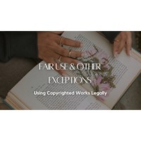 Using Copyrighted Work Legally: Fair Use & Other Exceptions