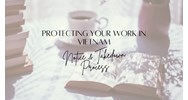 Protecting Your Work in Vietnam: Notice & Takedown Process