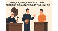 Ai được lựa chọn người bào chữa cho người bị buộc tội trong tố tụng hình sự?