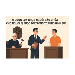 Ai được lựa chọn người bào chữa cho người bị buộc tội trong tố tụng hình sự?