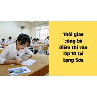 Thời gian công bố điểm thi lớp 10 năm 2024 tại Lạng Sơn là khi nào?