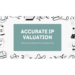 Accurate IP Valuation: Balancing Objectivity & Subjectivity