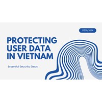 Protecting User Data in Vietnam: Essential Security Steps