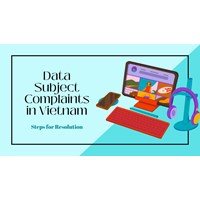 Data Subject Complaints in Vietnam: Steps for Resolution