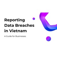 Reporting Data Breaches in Vietnam: A Guide for Businesses