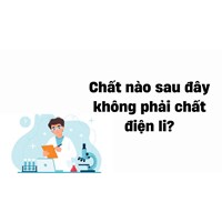 Chất nào sau đây không phải chất điện li? - Hoá học lớp 11