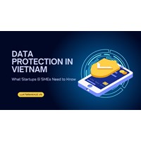 Data Protection in Vietnam: What Startups & SMEs Need to Know