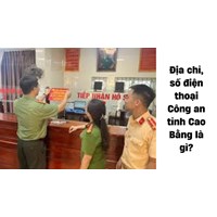 Địa chỉ, số điện thoại Công an tỉnh Cao Bằng là gì?