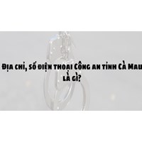 Địa chỉ, số điện thoại Công an tỉnh Cà Mau là gì?