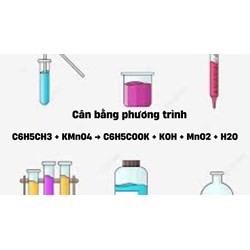 Cân bằng phương trình C6H5CH3 + KMnO4 → C6H5COOK + KOH + MnO2 + H2O