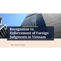 Recognition vs. Enforcement of Foreign Judgments in Vietnam