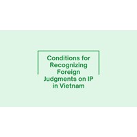 Conditions for Recognizing Foreign Judgments on IP in Vietnam