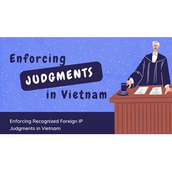 Enforcing Recognized Foreign IP Judgments in Vietnam