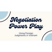 Negotiation Power Play: Using Foreign Judgments in Vietnam
