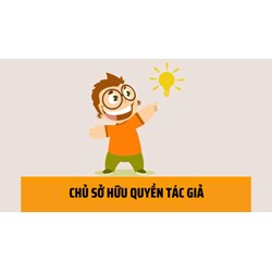 Chủ sở hữu quyền tác giả là ai, có quyền và nghĩa vụ gì?