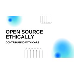Open Source Ethically: Contributing with Care