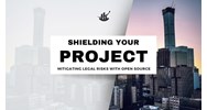 Shielding Your Project: Mitigating Legal Risks with Open Source