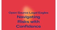 Open Source Legal Eagles: Navigating Risks with Confidence