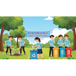 Tóm tắt Ngày Môi trường thế giới và hành động của tuổi trẻ hay nhất