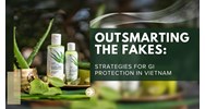 Outsmarting the Fakes: Strategies for GI Protection in Vietnam