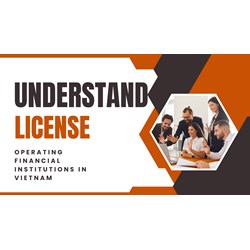 Explain Licenses: Operating Financial Institutions in Vietnam