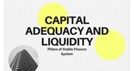 Capital Adequacy and Liquidity: Pillars of Stable Finance System