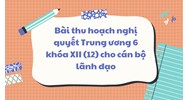 Bài thu hoạch nghị quyết Trung ương 6 khóa XII (12) cho cán bộ lãnh đạo
