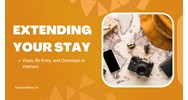 Extending Your Stay: Visas, Re-Entry, and Overstays in Vietnam