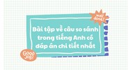 Bài tập về câu so sánh trong tiếng Anh có đáp án chi tiết nhất