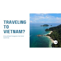 Traveling to Vietnam? Know Where Foreigners Can (and Can't) Go