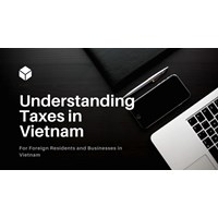 Understanding Taxes for Foreign Resident and Business in Vietnam