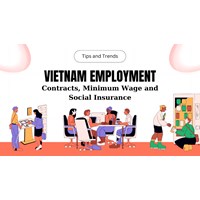 Vietnam Employment: Contracts, Minimum Wage, and Social Insurance