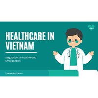 Healthcare in Vietnam: Regulations for Routine and Emergencies