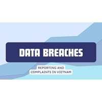 Navigating Data Breaches: Reporting and Compliance in Vietnam